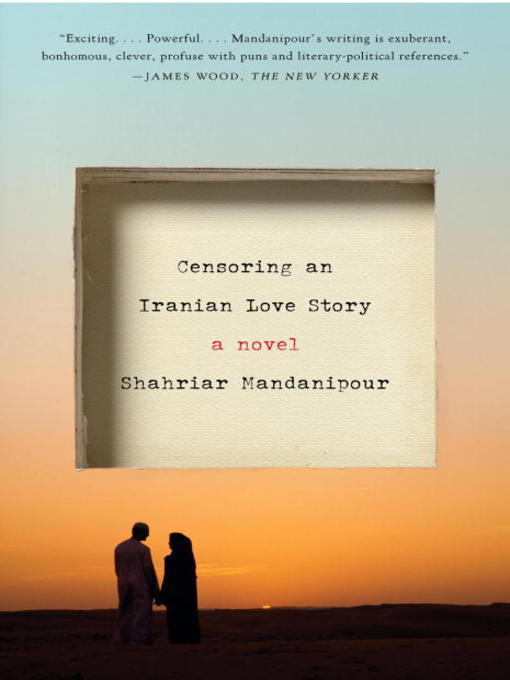 Title details for Censoring an Iranian Love Story by Shahriar Mandanipour - Available